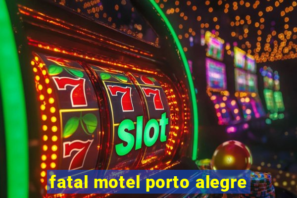 fatal motel porto alegre